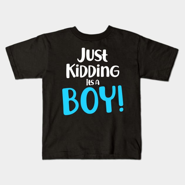 Just Kidding it's a Boy - Funny Gender Reveal Shirts Kids T-Shirt by luisharun